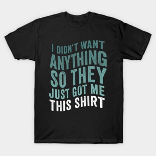 Funny Wavey Design For Men Who Want Nothing T-Shirt